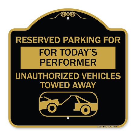 Signmission Reserved Parking for Todays Performer Unauthorized Vehicles Towed Away Aluminum, A-DES-BG-1818-23072 A-DES-BG-1818-23072